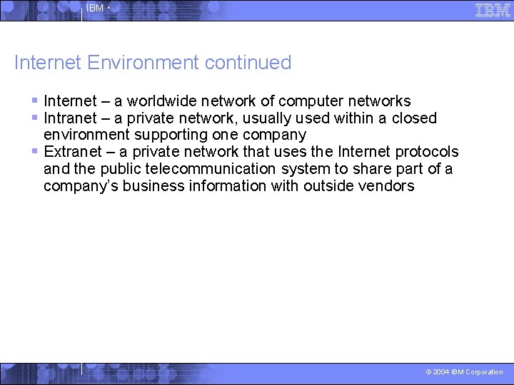 IBM ^ Internet Environment continued § Internet – a worldwide network of computer networks