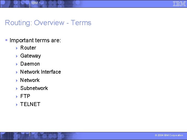 IBM ^ Routing: Overview - Terms § Important terms are: 4 Router 4 Gateway