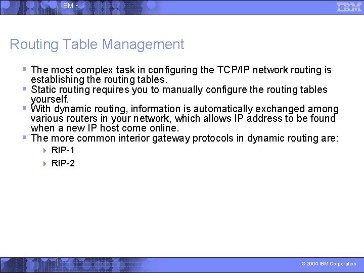 IBM ^ Routing Table Management § The most complex task in configuring the TCP/IP