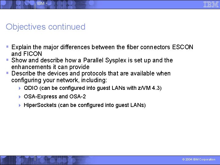 IBM ^ Objectives continued § Explain the major differences between the fiber connectors ESCON