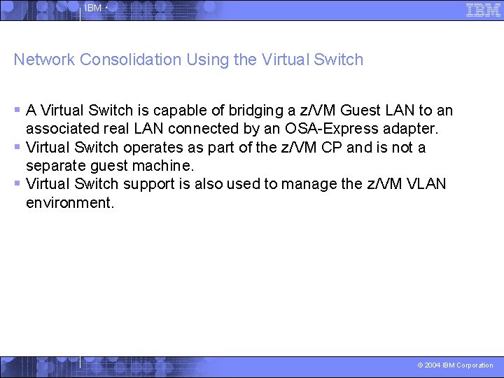 IBM ^ Network Consolidation Using the Virtual Switch § A Virtual Switch is capable