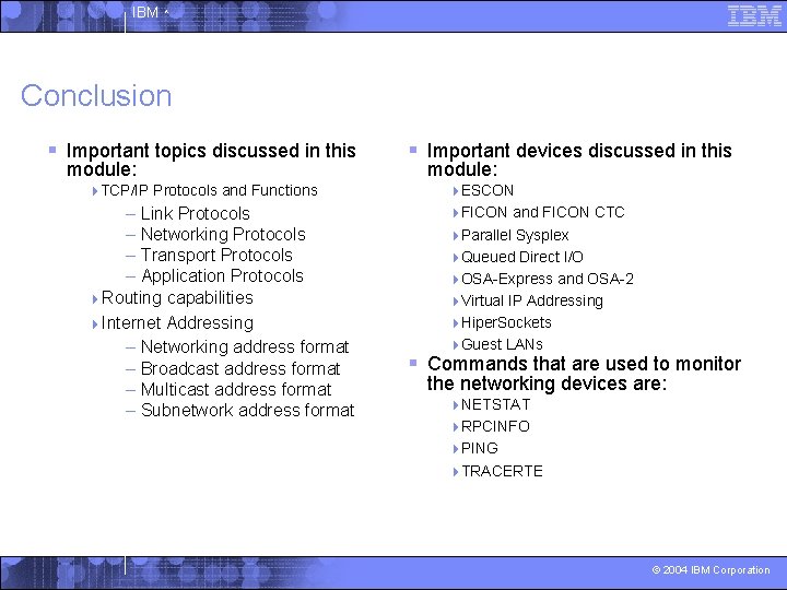 IBM ^ Conclusion § Important topics discussed in this module: § Important devices discussed