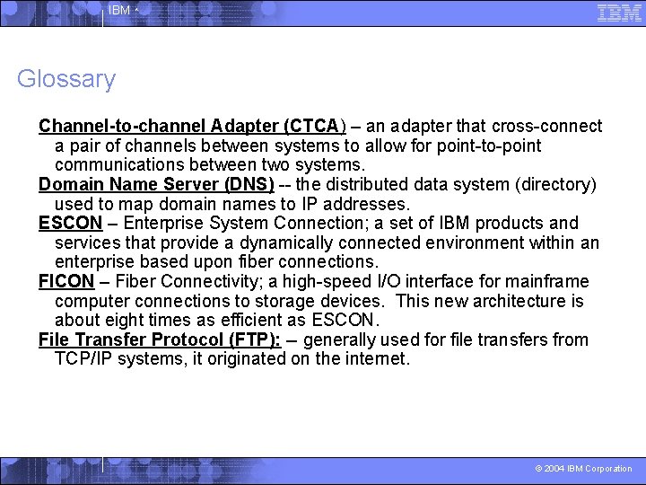 IBM ^ Glossary Channel-to-channel Adapter (CTCA) – an adapter that cross-connect a pair of