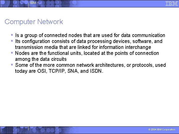 IBM ^ Computer Network § Is a group of connected nodes that are used