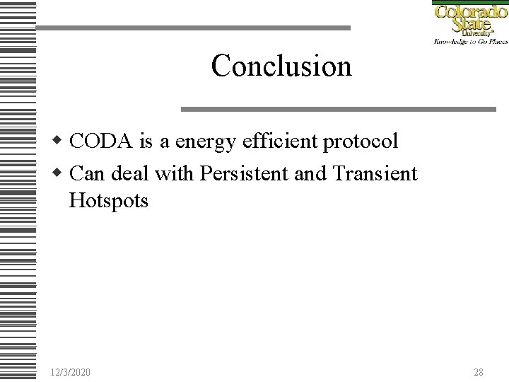 Conclusion w CODA is a energy efficient protocol w Can deal with Persistent and