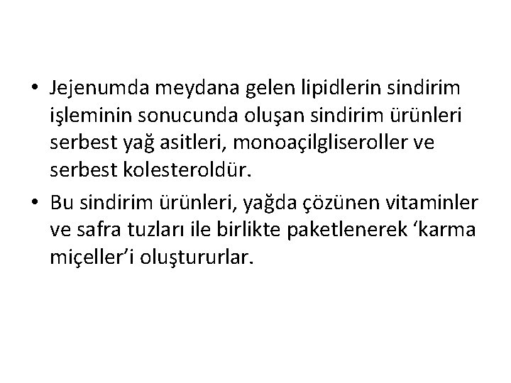  • Jejenumda meydana gelen lipidlerin sindirim işleminin sonucunda oluşan sindirim ürünleri serbest yağ