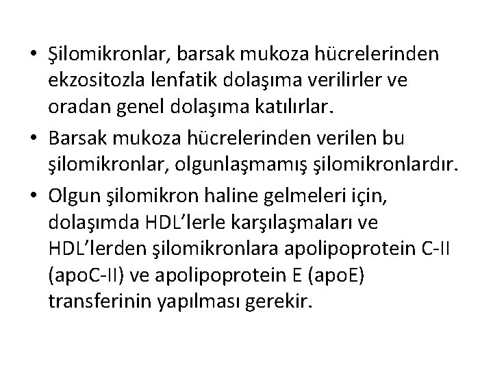  • Şilomikronlar, barsak mukoza hücrelerinden ekzositozla lenfatik dolaşıma verilirler ve oradan genel dolaşıma