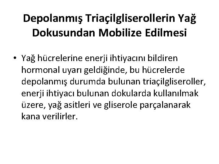 Depolanmış Triaçilgliserollerin Yağ Dokusundan Mobilize Edilmesi • Yağ hücrelerine enerji ihtiyacını bildiren hormonal uyarı