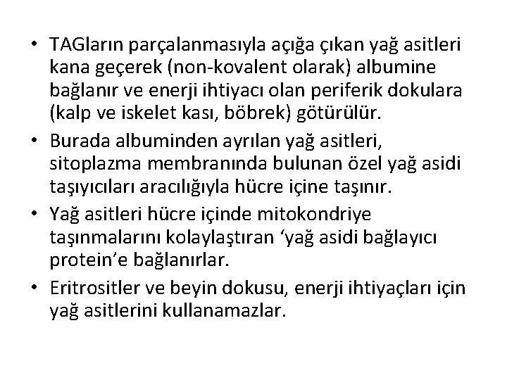  • TAGların parçalanmasıyla açığa çıkan yağ asitleri kana geçerek (non-kovalent olarak) albumine bağlanır