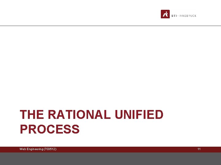 THE RATIONAL UNIFIED PROCESS Web Engineering (703512) 11 THE RATIONAL UNIFIED PROCESS Web Engineering (703512) 11