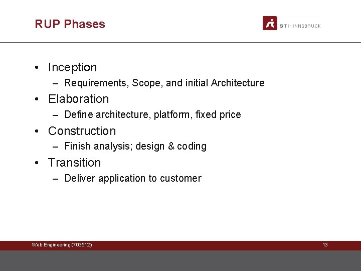 RUP Phases • Inception – Requirements, Scope, and initial Architecture • Elaboration – Define