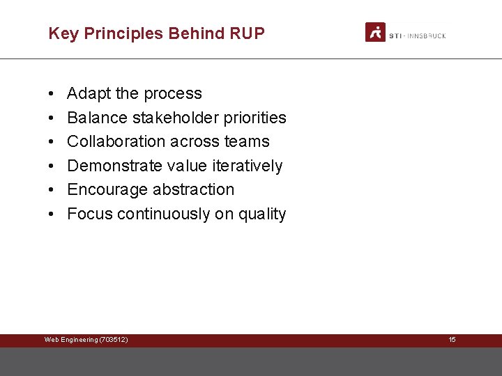 Key Principles Behind RUP • • • Adapt the process Balance stakeholder priorities Collaboration