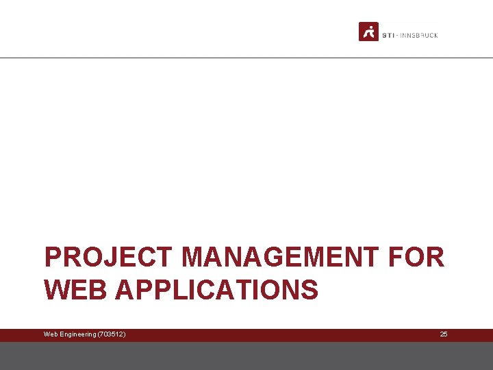 PROJECT MANAGEMENT FOR WEB APPLICATIONS Web Engineering (703512) 25 