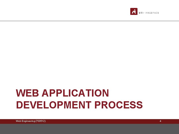 WEB APPLICATION DEVELOPMENT PROCESS Web Engineering (703512) 4 