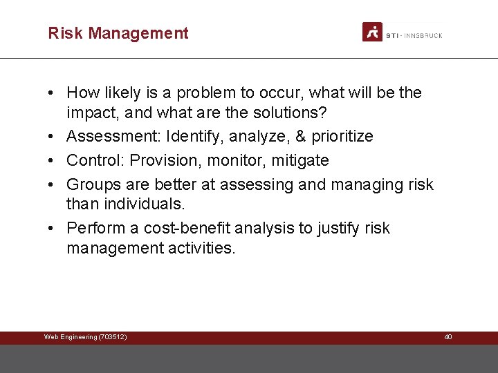 Risk Management • How likely is a problem to occur, what will be the