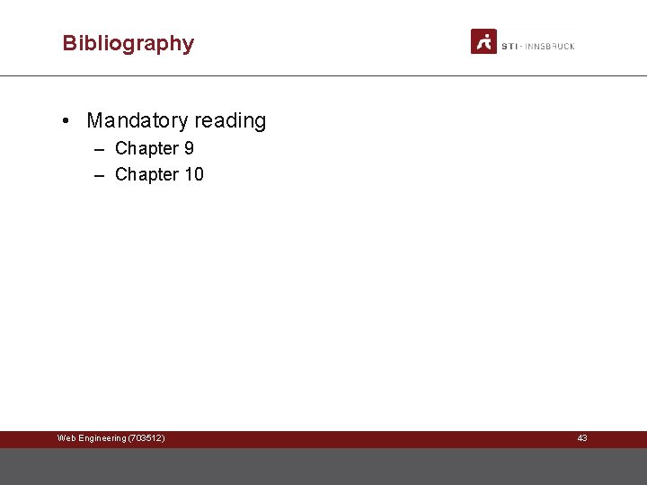 Bibliography • Mandatory reading – Chapter 9 – Chapter 10 Web Engineering (703512) 43