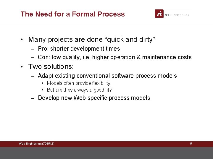 The Need for a Formal Process • Many projects are done “quick and dirty”