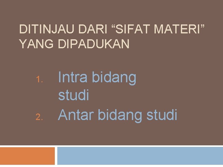 DITINJAU DARI “SIFAT MATERI” YANG DIPADUKAN 1. 2. Intra bidang studi Antar bidang studi