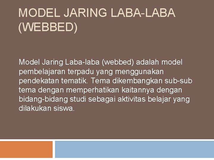 MODEL JARING LABA-LABA (WEBBED) Model Jaring Laba-laba (webbed) adalah model pembelajaran terpadu yang menggunakan