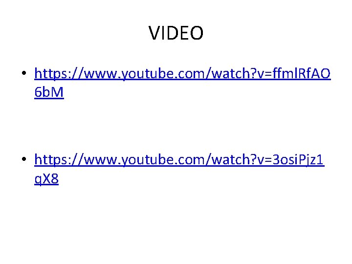 VIDEO • https: //www. youtube. com/watch? v=ffml. Rf. AO 6 b. M • https: VIDEO • https: //www. youtube. com/watch? v=ffml. Rf. AO 6 b. M • https:
