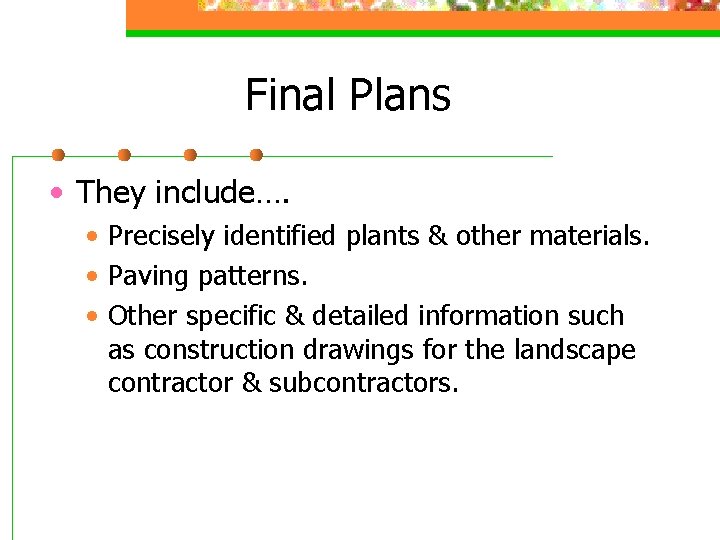 Final Plans • They include…. • Precisely identified plants & other materials. • Paving