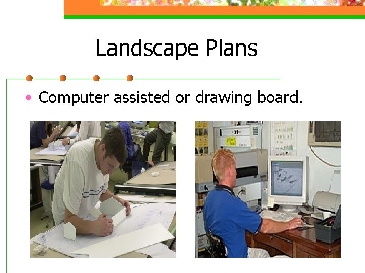 Landscape Plans • Computer assisted or drawing board. 