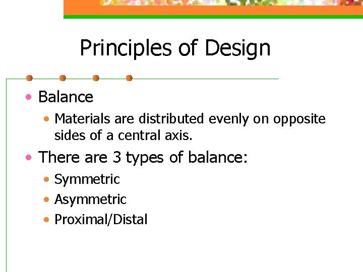 Principles of Design • Balance • Materials are distributed evenly on opposite sides of