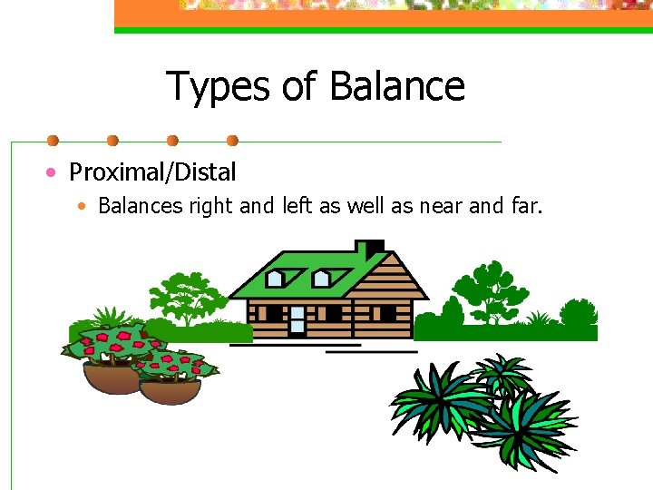 Types of Balance • Proximal/Distal • Balances right and left as well as near