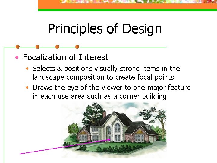 Principles of Design • Focalization of Interest • Selects & positions visually strong items