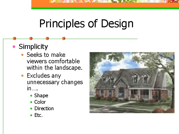 Principles of Design • Simplicity • Seeks to make viewers comfortable within the landscape.