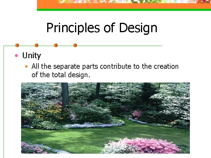 Principles of Design • Unity • All the separate parts contribute to the creation