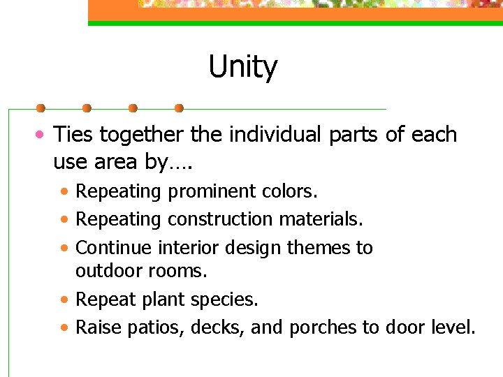 Unity • Ties together the individual parts of each use area by…. • Repeating