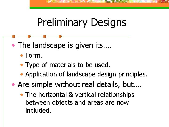 Preliminary Designs • The landscape is given its…. • Form. • Type of materials