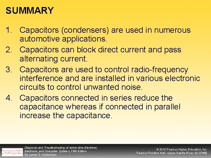 SUMMARY 1. Capacitors (condensers) are used in numerous automotive applications. 2. Capacitors can block