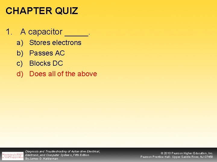 CHAPTER QUIZ 1. A capacitor _____. a) b) c) d) Stores electrons Passes AC