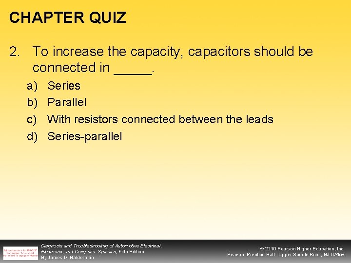 CHAPTER QUIZ 2. To increase the capacity, capacitors should be connected in _____. a)