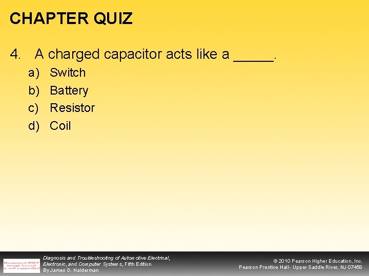 CHAPTER QUIZ 4. A charged capacitor acts like a _____. a) b) c) d)