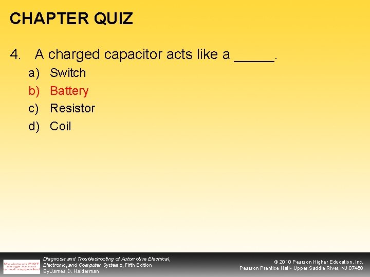 CHAPTER QUIZ 4. A charged capacitor acts like a _____. a) b) c) d)