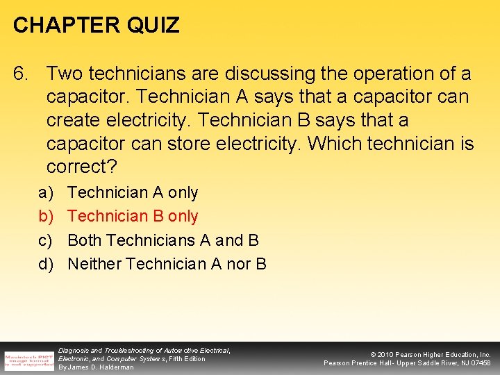 CHAPTER QUIZ 6. Two technicians are discussing the operation of a capacitor. Technician A