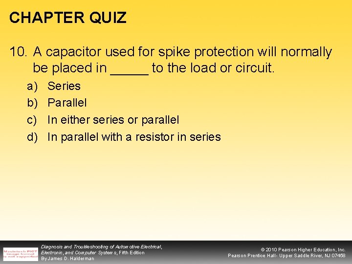 CHAPTER QUIZ 10. A capacitor used for spike protection will normally be placed in