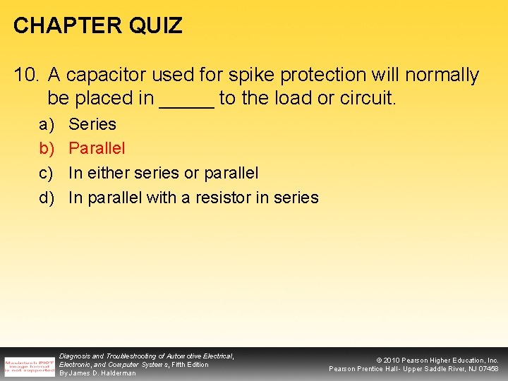 CHAPTER QUIZ 10. A capacitor used for spike protection will normally be placed in