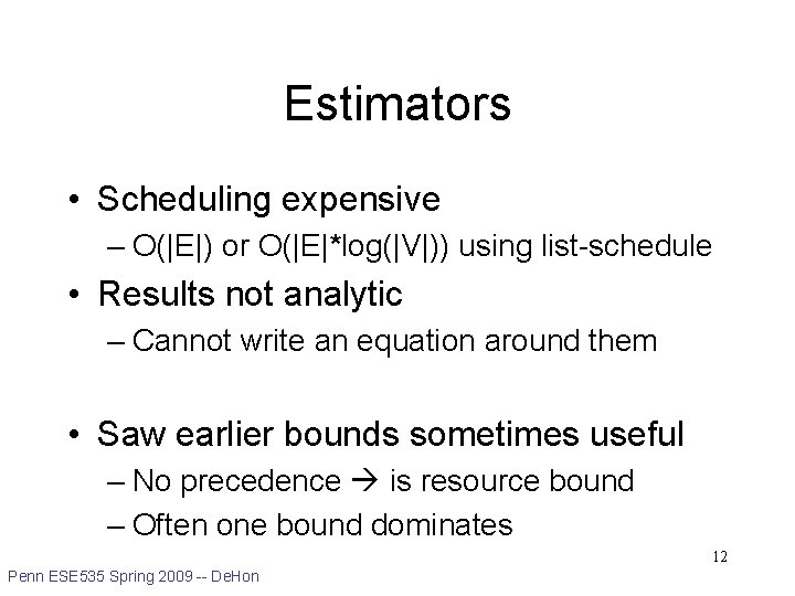 Estimators • Scheduling expensive – O(|E|) or O(|E|*log(|V|)) using list-schedule • Results not analytic