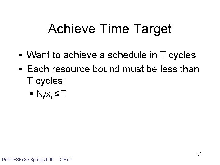 Achieve Time Target • Want to achieve a schedule in T cycles • Each