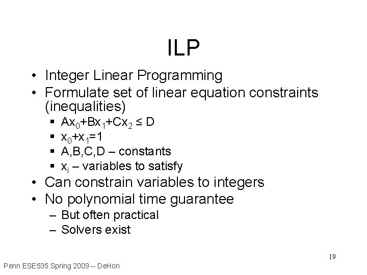 ILP • Integer Linear Programming • Formulate set of linear equation constraints (inequalities) §