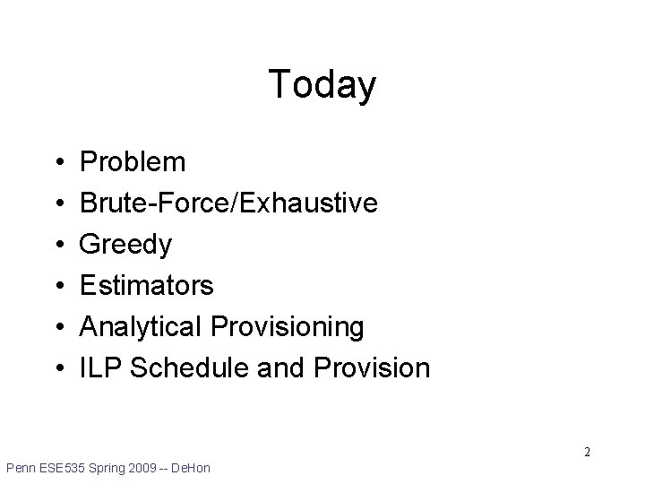 Today • • • Problem Brute-Force/Exhaustive Greedy Estimators Analytical Provisioning ILP Schedule and Provision