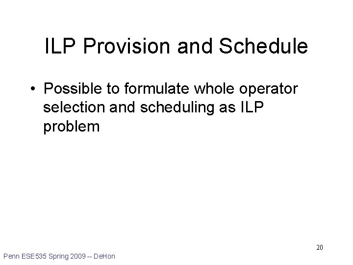 ILP Provision and Schedule • Possible to formulate whole operator selection and scheduling as