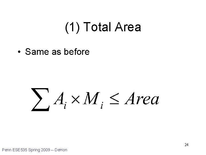 (1) Total Area • Same as before 24 Penn ESE 535 Spring 2009 --