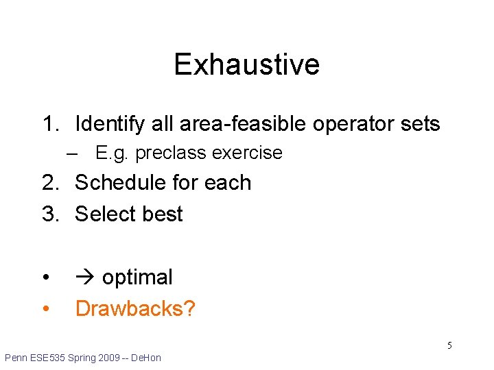 Exhaustive 1. Identify all area-feasible operator sets – E. g. preclass exercise 2. Schedule