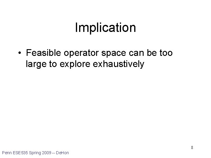 Implication • Feasible operator space can be too large to explore exhaustively 8 Penn