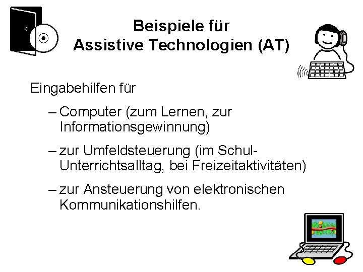 Beispiele für Assistive Technologien (AT) Eingabehilfen für – Computer (zum Lernen, zur Informationsgewinnung) –